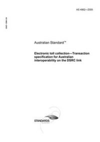 AS 4962: 09/16/2005 Electronic toll collection – Transaction specification for Australian interoperability on the DSRC link