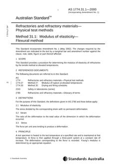 AS 1774.31.1: 11/01/2000 Refractories and refractory materials – Physical test methods, Method 31.1: Modulus of elasticity – Flexural method AS 1774.31.1: 11/01/2000 Refractories and refractory materials – Physical test methods, Method 31.1: Modulus of elasticity – Flexural method