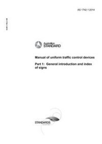AS 1742.1: 08/19/2014 Manual of uniform traffic control devices, Part 1: General introduction and index of signs
