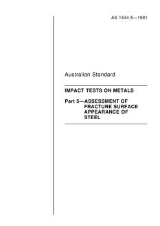 AS 1544.5: 01/01/1981 Methods for impact tests on metals, Part 5: Assessment of fracture surface appearance of steel