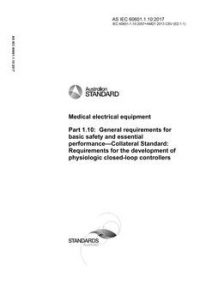 AS IEC 60601.1.10: 06/23/2017 Medical electrical equipment, Part 1.10: General requirements for basic safety and essential performance – Collateral Standard: Requirements for the development of physiologic closed-loop controllers
