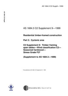 AS 1684.3 C2 SUPP 9: 01/01/1999 Residential timber-framed construction – Cyclonic areas – C2 Supplement 9: Timber framing span tables – Wind classification C2 – Seasoned hardwood – Stress Grade F27 (Supplement to AS 1684.3-1999)