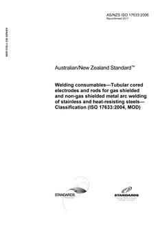 AS/NZS ISO 17633: 06/06/2006 Welding consumables – Tubular cored electrodes and rods for gas shielded and non-gas shielded metal arc welding of stainless and heat-resisting steels – Classification (ISO 17633:2004, MOD)