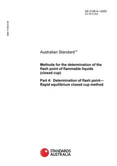 AS 2106.4: 04/26/2005 Methods for the determination of the flash point of flammable liquids (closed cup), Part 4: Determination of flash point – Rapid equilibrium closed cup method