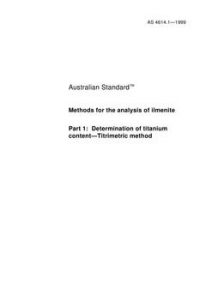 AS 4614.1: 01/01/1999 Methods for the analysis of ilmenite, Part 1: Determination of titanium content – Titrimetric method