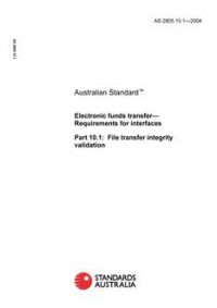 AS 2805.10.1: 05/13/2004 Electronic funds transfer – Requirements for interfaces, Part 10.1: File transfer integrity validation