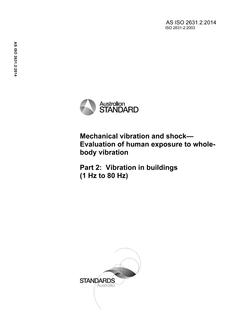 AS ISO 2631.2: 11/27/2014 Mechanical vibration and shock – Evaluation of human exposure to wholebody vibration, Part 2: Vibration in buildings (1 Hz to 80 Hz) AS ISO 2631.2: 11/27/2014 Mechanical vibration and shock – Evaluation of human exposure to wholebody vibration, Part 2: Vibration in buildings (1 Hz to 80 Hz)