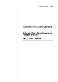 AS/NZS 4034.1: 10/05/1998 Motor vehicles – Cargo barriers for occupant protection, Part 1: Cargo barriers AS/NZS 4034.1: 10/05/1998 Motor vehicles – Cargo barriers for occupant protection, Part 1: Cargo barriers
