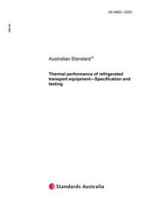 AS 4982: 09/11/2003 Thermal performance of refrigerated transport equipment – Specification and testing