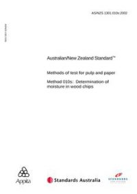 AS/NZS 1301.010S: 06/12/2002 Methods of test for pulp and paper, Method 010S: Determination of moisture in wood chips AS/NZS 1301.010S: 06/12/2002 Methods of test for pulp and paper, Method 010S: Determination of moisture in wood chips