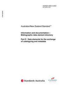 AS/NZS 4450.5: 06/05/2003 Information and documentation – Bibliographic data element directory, Part 5: Data elements for the exchange of cataloguing and metadata
