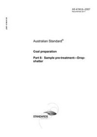 AS 4156.8: 02/23/2007 Coal preparation, Part 8: Sample pre-treatment – Drop-shatter