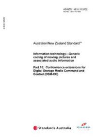AS/NZS 13818.10: 12/17/2002 Information technology – Generic coding of moving pictures and associated audio information, Part 10: Conformance extensions for Digital Storage Media Command and Control (DSM-CC)