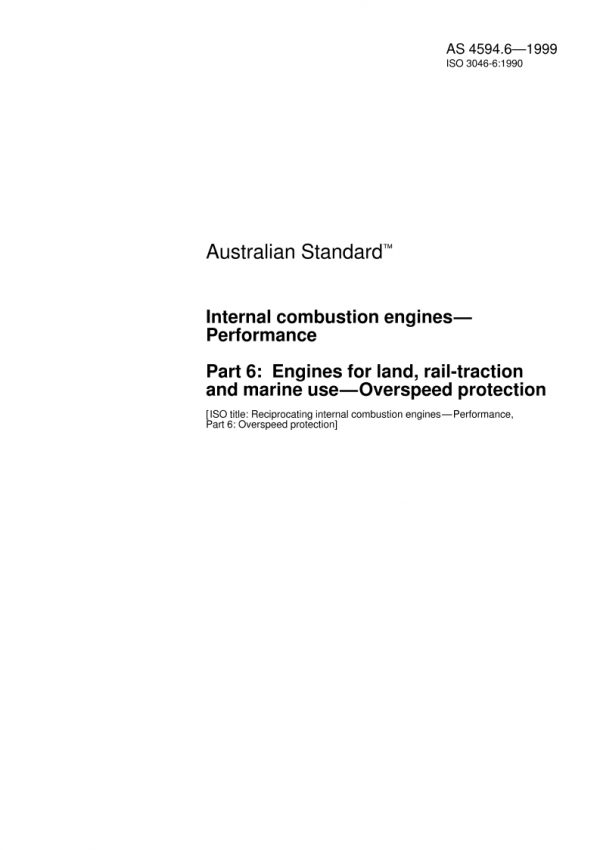 AS 4594.6: 08/05/1999 Internal combustion engines – Performance, Part 6: Engines for land, rail-traction and marine use – Overspeed protection