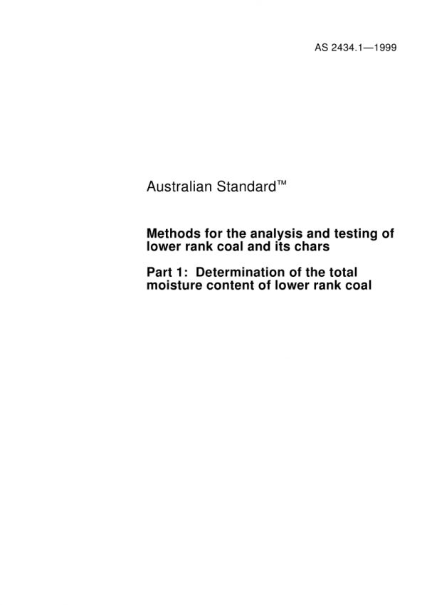 AS 2434.1: 11/05/1999 Methods for the analysis and testing of lower rank coal and its chars, Part 1: Determination of the total moisture content of lower rank coal
