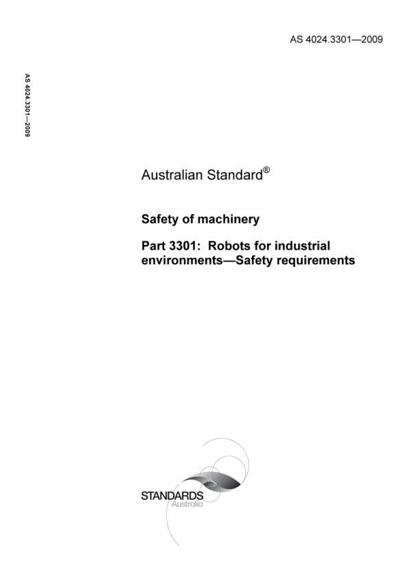 AS 4024.3301: 01/01/2009 Safety of machinery, Part 3301: Robots for industrial environments – Safety requirements
