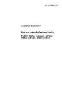 AS 1038.22: 01/10/2000 Coal and coke – Analysis and testing, Part 22: Higher rank coal – Mineral matter and water of constitution