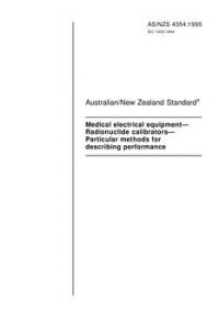 AS/NZS 4354: 12/05/1995 Medical electrical equipment – Radionuclide calibrators – Particular methods for describing performance