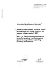 AS/NZS 61558.2.4: 01/01/2009 Safety of transformers, reactors, power supply units and similar products for supply voltages up to 1 100 V, Part 2.4: Particular requirements and tests for isolating transformers and power supply units incorporating isolating transformers