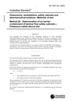 AS 1807.26: 02/04/2004 Cleanrooms, workstations, safety cabinets and pharmaceutical isolators – Methods of test, Method 26: Determination of air barrier containment of laminar flow safety cabinets – Potassium iodidediscus test AS 1807.26: 02/04/2004 Cleanrooms, workstations, safety cabinets and pharmaceutical isolators – Methods of test, Method 26: Determination of air barrier containment of laminar flow safety cabinets – Potassium iodidediscus test
