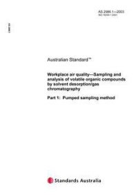 AS 2986.1: 12/24/2003 Workplace air quality – Sampling and analysis of volatile organic compounds by solvent desorption/gas chromatography, Part 1: Pumped sampling method AS 2986.1: 12/24/2003 Workplace air quality – Sampling and analysis of volatile organic compounds by solvent desorption/gas chromatography, Part 1: Pumped sampling method