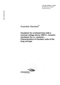 AS IEC 60433: 12/07/2007 Insulators for overhead lines with a nominal voltage above 1000 V – Ceramic insulators for a.c. systems – Characteristics of insulator units of the long rod type