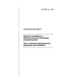 AS 3007.3: 12/31/1986 Electrical installations – Surface mines and associated processing plant – General requirements for equipment and ancillaries