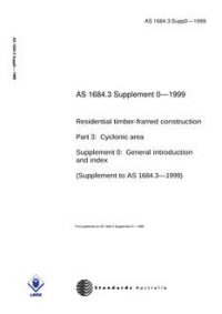 AS 1684.3 SUPP 0: 01/01/1999 Residential timber-framed construction, Part 3: Cyclonic areas – General introduction and index (Supplement to AS 1684.3-1999)