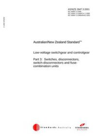 AS/NZS 3947.3: 10/04/2001 Low-voltage switchgear and controlgear, Part 3: Switches, disconnectors, switch-disconnectors and fuse-combination units