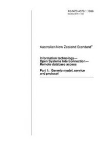 AS/NZS 4379.1: 05/05/1996 Information technology – Open Systems Interconnection – Remote database access, Part 1: Generic model, service and protocol AS/NZS 4379.1: 05/05/1996 Information technology – Open Systems Interconnection – Remote database access, Part 1: Generic model, service and protocol