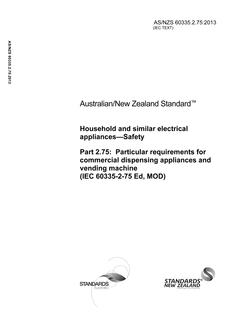 AS/NZS 60335.2.75: 10/25/2013 Household and similar electrical appliances – Safety, Part 2.75: Particular requirements for commercial dispensing appliances and vending machine (IEC 60335-2-75 Ed 3.2, MOD)