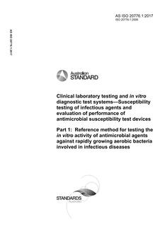 AS ISO 20776.1: 02/02/2017 Clinical laboratory testing and in vitro diagnostic test systems – Susceptibility testing of infectious agents and evaluation of performance of antimicrobial susceptibility test devices, Part 1: Reference method for testing the in vitro activity of antimicrobial agents against rapidly growing aer…