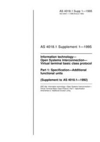 AS 4018.1 SUPP 1: 01/01/1995 Information technology – Open Systems Interconnection – Virtual terminal basic class protocol, Part 1: Specification – Additional functional units (Supplement to AS 4018.1-1992)