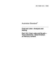 AS 1038.10.5: 01/01/1993 Coal and coke – Analysis and testing, Part 10.5: Coal, coke and fly-ash – Trace elements – Determination of mercury content