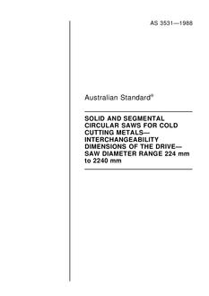 AS 3531: 12/31/1987 Solid and segmental circular saws for cold cutting metals – Interchangeability dimensions of the drive – Saw diameter range 224 mm to 2240 mm