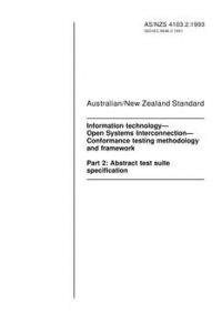 AS/NZS 4103.2: 03/15/1993 Information technology – Open Systems Interconnection – Conformance testing methodology and framework, Part 2: Abstract test suite specification