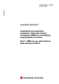 AS ISO 9360.1: 01/01/2003 Anaesthetic and respiratory equipment – Heat and moisture exchangers (HMEs) for humidifying respired gases in humans, Part 1: HMEs for use with minimum tidal volumes of 250 ml