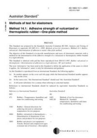 AS 1683.14.1: 01/01/2001 Methods of test for elastomers, Method 14.1: Adhesive strength of vulcanized or thermoplastic rubber – One-plate method AS 1683.14.1: 01/01/2001 Methods of test for elastomers, Method 14.1: Adhesive strength of vulcanized or thermoplastic rubber – One-plate method