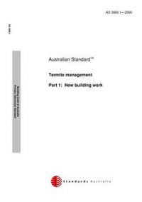 AS 3660.1: 12/11/2000 Termite management, Part 1: New building work AS 3660.1: 12/11/2000 Termite management, Part 1: New building work