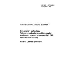 AS/NZS 4157.1: 01/10/2000 Information technology – Telecommunications and information exchange between systems – X.25 DTE conformance testing, Part 1: General principles AS/NZS 4157.1: 01/10/2000 Information technology – Telecommunications and information exchange between systems – X.25 DTE conformance testing, Part 1: General principles