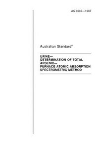 AS 3502: 01/01/1987 Urine – Determination of total arsenic – Furnace atomic absorption spectrometric method AS 3502: 01/01/1987 Urine – Determination of total arsenic – Furnace atomic absorption spectrometric method
