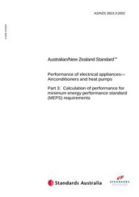 AS/NZS 3823.3: 08/27/2002 Performance of electrical appliances – Airconditioners and heat pumps, Part 3: Calculation of performance for minimum energy performance standard (MEPS) requirements