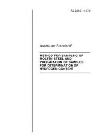 AS 2256: 12/31/1978 Method for the sampling of molten steel and preparation of samples for determination of hydrogen content AS 2256: 12/31/1978 Method for the sampling of molten steel and preparation of samples for determination of hydrogen content