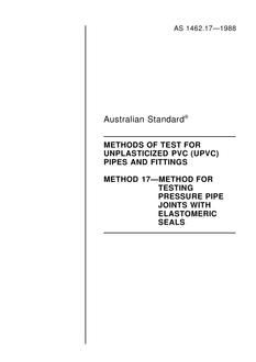 AS 1462.17: 01/01/1988 Methods of test for unplasticized PVC (UPVC) pipes and fittings – Method for testing pressure pipe joints with elastomeric seals