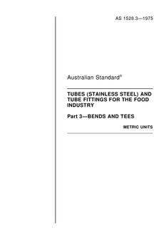 AS 1528.3: 01/01/1975 Tubes (stainless steel) and tube fittings for the food industry – Bends and tees AS 1528.3: 01/01/1975 Tubes (stainless steel) and tube fittings for the food industry – Bends and tees