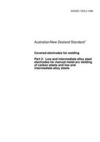AS/NZS 1553.2: 09/05/1999 Covered electrodes for welding, Part 2: Low and intermediate alloy steel electrodes for manual metal-arc welding of carbon steels and low and intermediate alloy steels