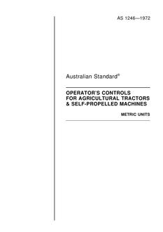 AS 1246: 01/01/1972 Location and direction of motion of operator’s controls for agricultural tractors and self-propelled agricultural machines AS 1246: 01/01/1972 Location and direction of motion of operator’s controls for agricultural tractors and self-propelled agricultural machines