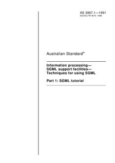 AS 3967.1: 08/09/1991 Information processing – SGML support facilities – Techniques for using SGML, Part 1: SGML Tutorial