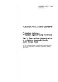 AS/NZS 4503.3: 10/05/1997 Protective clothing – Protection against liquid chemicals, Part 3: Test method: Determination of resistance to penetration by spray (Spray Test)