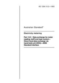 AS 1284.10.2: 07/12/1993 Electricity metering, Part 10.2: Data exchange for meter reading, tariff and load control – Direct local data exchange via hand-held unit (HHU) – ANSI Standard interface